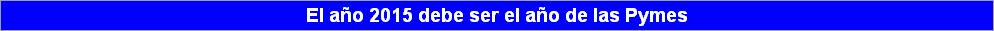 El año 2015 debe ser el año de las Pymes